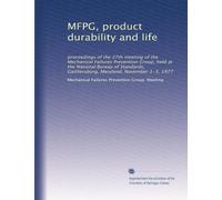 MFPG, product durability and life: proceedings of the 27th meeting of the Mechanical Failures Prevention Group, held at the National Bureau of Standards, Gaithersburg, Maryland, November 1-3, 1977