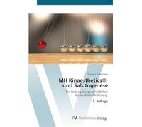 MH Kinaesthetics(R) und Salutogenese: Ein Beitrag zur ganzheitlichen Gesundheitsförderung 2. Auflage