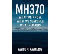 MH370: What We Know, What We Searched, What Remains