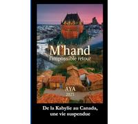 M'hand : l'impossible retour: De la Kabylie au Canada, une vie suspendue