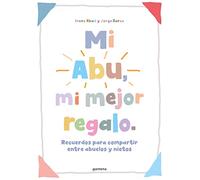 Mi Abu, mi mejor regalo: Recuerdos para compartir entre abuelos y nietos. Un regalo personalizable para abuelos y abuelas (Libros ilustrados)