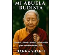 Mi abuela budista: Mantras, filosofía budista y meditación para una vida serena y feliz