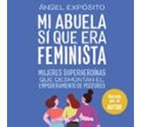 Mi Abuela Sí Que Era Feminista. Mujeres Superheroínas Que Desmontan El