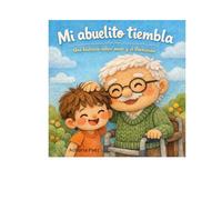 Mi Abuelito Tiembla: Un cuento infantil sobre el Parkinson, el amor y la empatia