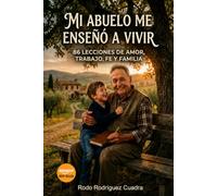 Mi abuelo me enseñó a vivir: 86 lecciones de amor, trabajo, fe y familia.