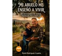 Mi abuelo me enseñó a vivir: 86 lecciones de amor, trabajo, fe y familia.