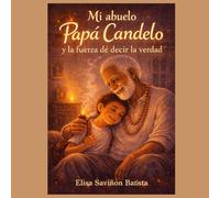 Mi abuelo Papa Candelo: La Fuerza De Decir La Verdad: Una enseñanza de Papá Cándelo sobre la fuerza de decir la verdad (Las Enseñanzas De Papa Candelo)