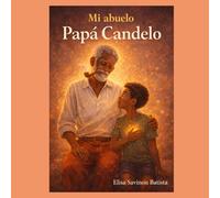 Mi Abuelo Papa Candelo: Un legado de amor, sabiduría y luz entre abuelo y nieto (Las Enseñanzas De Papa Candelo)