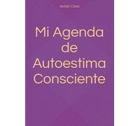 Mi Agenda de Autoestima Consciente: Organiza tu vida desde el amor propio y la claridad emocional