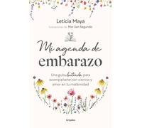 Mi agenda de embarazo: Una guía ilustrada para acompañarte con ciencia y amor en tu maternidad (Embarazo, bebé y crianza)