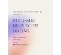 Mi Agenda de Éxito en 90 Días: Planificador Diario, Semanal y Mensual con Registro de Hábitos y Frases Inspiradoras para Organizar Tu Vida y Alcanzar Tus Objetivos.