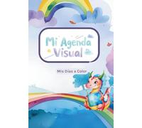 Mi Agenda Visual - Mis días a color: Apoya la rutina y la comunicación en niños dentro del espectro autismo