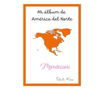 MI ÁLBUM DE AMÉRICA DEL NORTE MONTESSORI (MI ÁLBUM DE CONTINENTES - MONTESSORI)