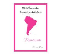 MI ÁLBUM DE AMÉRICA DEL SUR: MONTESSORI (MI ÁLBUM DE CONTINENTES - MONTESSORI)