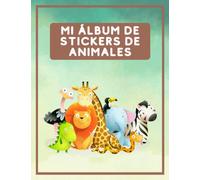 Mi Álbum de Stickers de Animales: Descubre el Mundo Salvaje y Colecciona tus Favoritos - Una forma divertida y educativa de recolectar tus stickers ... regalo para niños amantes de los animales!