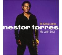 Mi Alma Latina: My Latin Soul by NESTOR TORRES (2002-08-27)