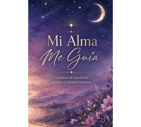 Mi Alma Me Guía: Cuaderno de intuición, señales y claridad interior