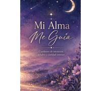 Mi Alma Me Guía: Cuaderno de intuición, señales y claridad interior