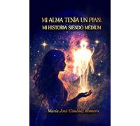 MI ALMA TENÍA UN PLAN: MI HISTORIA SIENDO MÉDIUM