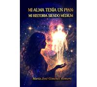 MI ALMA TENÍA UN PLAN: MI HISTORIA SIENDO MÉDIUM