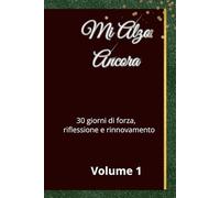 Mi Alzo Ancora: Volume 1 - 30 giorni di forza, Riflessione e Rinnovamento