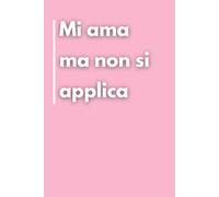 Mi Ama ma Non Si Applica: Libro per appunti a righe divertente ma utile. Idea regalo collega ufficio, uomo, donna, amica, amico, compleanno, secret santa o Natale