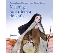 Mi amiga Santa Teresa de Jesús (Castellano - A PARTIR DE 6 AÑOS - RELIGIÓN)