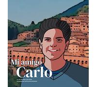 Mi Amigo Carlos: La vida del beato Carlo Acutis comentada por testimonios de jóvenes
