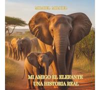 MI AMIGO EL ELEFANTE: UNA HISTORIA REAL CON 13 PÁGINAS ADICIONALES PARA COLOREAR 8.25X8.25 (Tales from the Land of Animals)