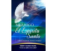 Mi Amigo El Espíritu Santo: Una Fuente Inagotable, Un Manantial De Vida