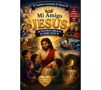 Mi Amigo Jesús: 28 Historias Bíblicas Ilustradas para Niños | Devocional Infantil Cristiano para Aprender, Crecer y Descubrir el Amor de Dios: 2 (Pequeños corazones de Yahweh)
