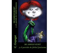 Mi amigo Kurt y el partido de fútbol fantasma: Volume 1 (KURT, MI AMIGO EL FANTASMA)