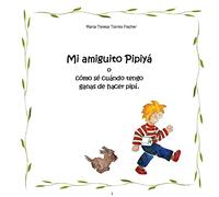 Mi amiguito Pipiya: o como se cuando tengo ganas de hacer pipi