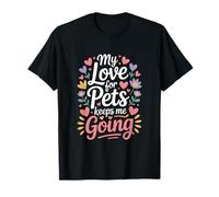 Mi Amor por Las Mascotas me Mantiene en Marcha, Amantes de los Animales Camiseta