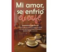 Mi amor, se enfrió el café: ¿Enamorarse después de los 40? La promesa de un romance, el miedo a la soledad y los desencuentros en una época de pantallas, relaciones frágiles y ausencias
