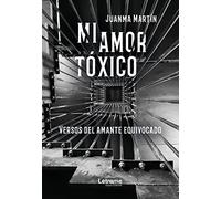 Mi amor tóxico (versos del amante equivocado): 01 (Poesía)
