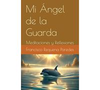 Mi Ángel de la Guarda: Meditaciones y Reflexiones