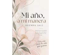 Mi año, a mi manera - Agenda 2027: Planificador diario para organizar tus días, definir prioridades, cumplir objetivos y terminar cada jornada con una reflexión personal