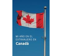 Mi Año en el Extranjero en Canadá: ¡Libro de despedida, planificador de viajes, agenda, álbum de fotos, libreta de direcciones en un solo libro! - ... estudiantes de intercambio/au pair/viajeros