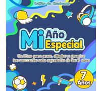 MI AÑO ESPECIAL · 7 AÑOS: UN LIBRO PARA CREAR, DIBUJAR Y GUARDAR LOS MOMENTOS MÁS ESPECIALES DE LOS 7 AÑOS