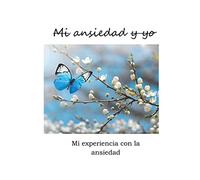 Mi ansiedad y yo: Mi experiencia con la ansiedad