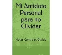 Mi Antídoto Personal para no Olvidar: Notas Contra el Olvido