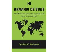 Mi Armario de Viaje: Planifica cada conjunto, captura cada look, ama cada viaje - Regalo para quienes hacen la maleta con propósito, estilo y confianza.