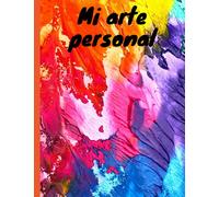 Mi arte personal: Cuaderno de dibujo y escritura, Bloc para dibujar, escribir, lettering y colorear. 110 páginas en blanco