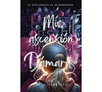 Mi Ascensión Dámara: La inteligencia es un superpoder.: New adult con romance paranormal y fantasía urbana. (Spin-off de Mi PIel Dámara): 3 (Universo Dámaro)
