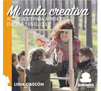 Mi aula creativa: Actividades para aprender en casa y en el cole