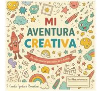 Mi Aventura Creativa: 50 actividades para niños de 4 a 8 años que estimulan la imaginación, el dibujo y la creatividad