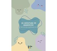MI AVENTURA DE AGRADECER. Un Diario de Gratitud para Niños: 60 días de gratitud para desarrollar hábitos positivos, inteligencia emocional, bienestar ... guiadas, retos y espacios para dibujar