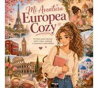 Mi Aventura Europea Cozy: Un libro para colorear sobre viajes, amistad y momentos inolvidables por Europa