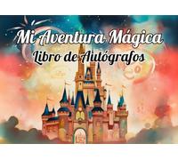 Mi Aventura Mágica- Libro de Autógrafos: Una Idea de Regalo para Aventuras en Parques Temáticos con Amigos y Familia y Recolectando Firmas de Personajes, Un Álbum Divertido para Niños